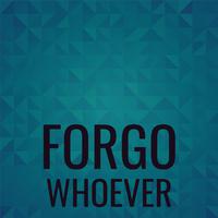 Forgo Whoever