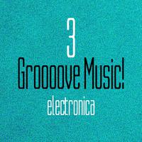 Groooove Music! Electronica, Vol. 3