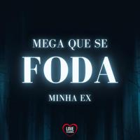 Mega Que Se Foda a Minha Ex