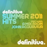 Definitive Summer 2011 Hits (Mixed by John Acquaviva)