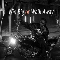 Win Big or Walk Away