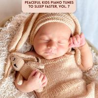 Peaceful Kids Piano Tunes to Sleep Faster, Vol. 7