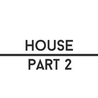 House, Pt. 2