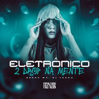 Eletrônico 2 Drop na Mente