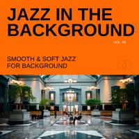 Jazz in the Background: Smooth & Soft Jazz for Background, Vol. 28