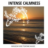 Intense Calmness - Window side Teatime Music