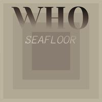 Who Seafloor