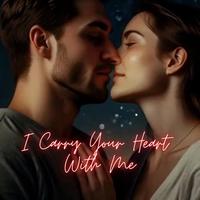 I Carry Your Heart With Me
