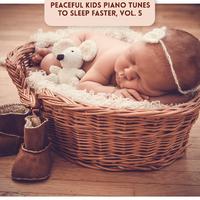 Peaceful Kids Piano Tunes to Sleep Faster, Vol. 5