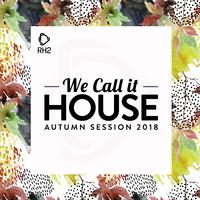 We Call It House - Autumn Session 2018