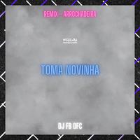 Toma Novinha [Remix Arrochadeira]