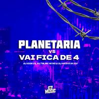 Planetaria Vs Vai Fica de 4