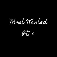 Most Wanted, Pt. 6