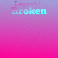 Desperately Broken