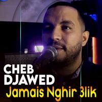 Cheb Djawed Jamais Nghir 3lik