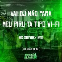 Vai Dj Não para - Meu Piru Tá Tipo Wi-Fi