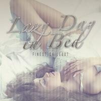 Lazy Day in Bed: Finest Chillout