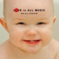 LOVE is ALL MUSIC vol.4 MA ALL STARSノ陣