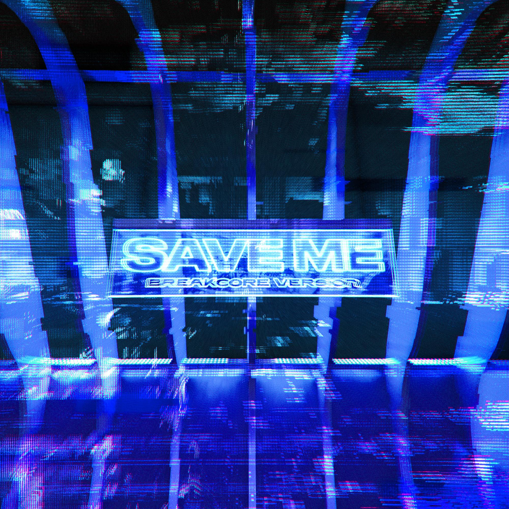 Save Me (Breakcore, Distorted)