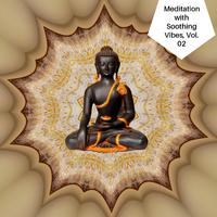 Meditation With Soothing Vibes, Vol. 02