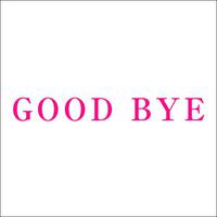 GOOD BYE