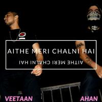 Aithe Meri Chalni Hai (feat. Ahan)