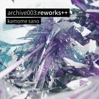 archive003:reworks++ (2022 Remaster)