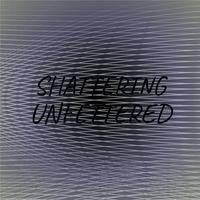 Shattering Unfettered