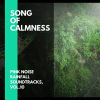 Song of Calmness - Pink Noise Rainfall Soundtracks, Vol.10