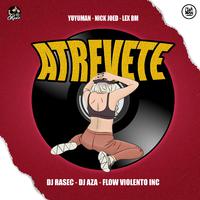 Atrevete (Con Dj Aza y Flow Violento Inc)