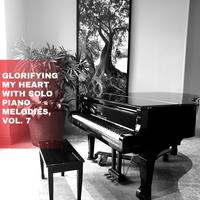 Glorifying My Heart with Solo Piano Melodies, Vol. 7