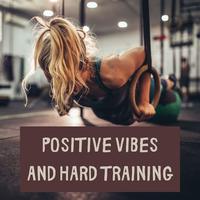 Positive Vibes and Hard Training