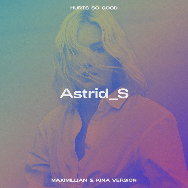 Hurts So Good (Maximillian & Kina Version)_Astrid S_Hurts So Good (Maximillian & Kina Version) | 在线播放_Hurts So Good (Maximillian & Kina Version)歌词_Hurts So Good (Maximillian & Kina Version)下载 | 网易云音乐