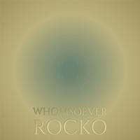 Whomsoever Rocko