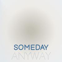 Someday Anyway