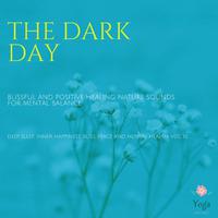 The Dark Day (Blissful And Positive Healing Nature Sounds For Mental Balance) (Deep Sleep, Inner Happiness, Bliss, Peace And Mental Health, Vol. 10)