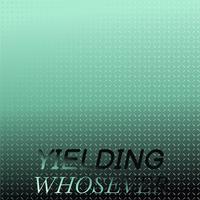 Yielding Whosever