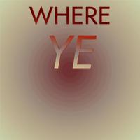 Where Ye