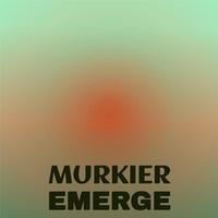 Murkier Emerge