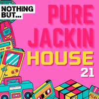 Nothing But... Pure Jackin' House, Vol. 21