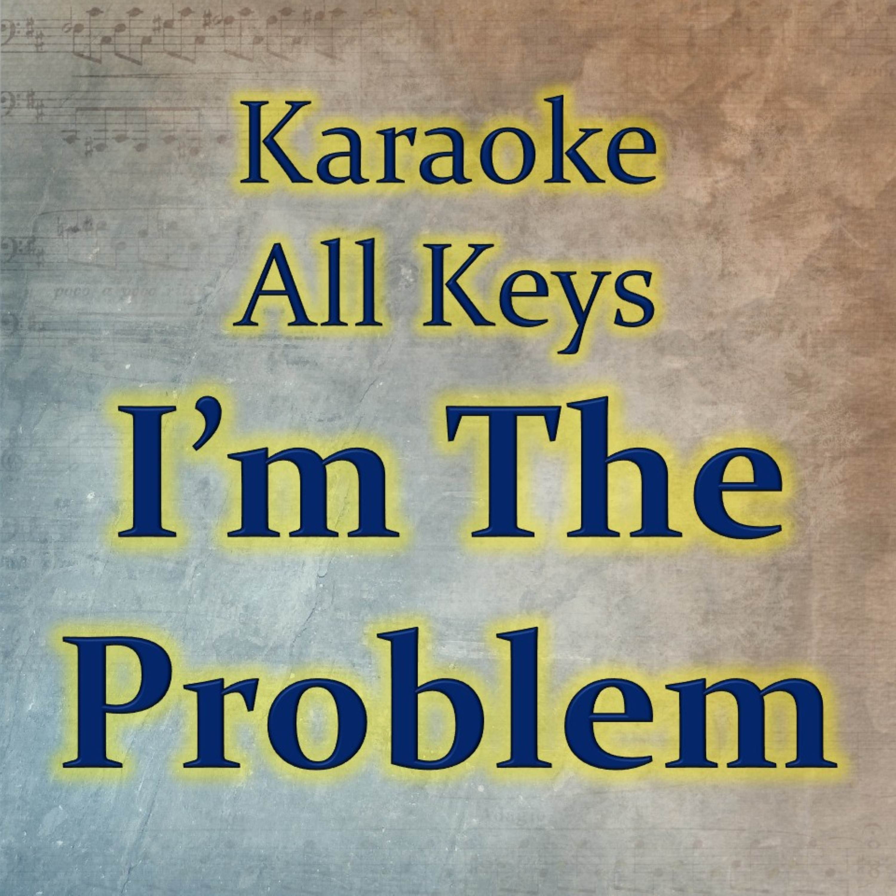 I'm The Problem (Karaoke Version)