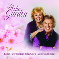 In The Garden: Easter Favorites From Bill & Gloria Gaither And Friends