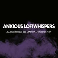 Anxious Lofi Whispers