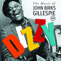 Dizzy: The Music Of John Birks Gillespie