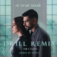 NE SI ME DAVAI DRILL (feat. Galena & Sabi) [Remix]