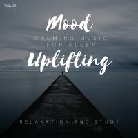 Mood Uplifting - Calming Music For Sleep, Relaxation And Study, Vol. 05