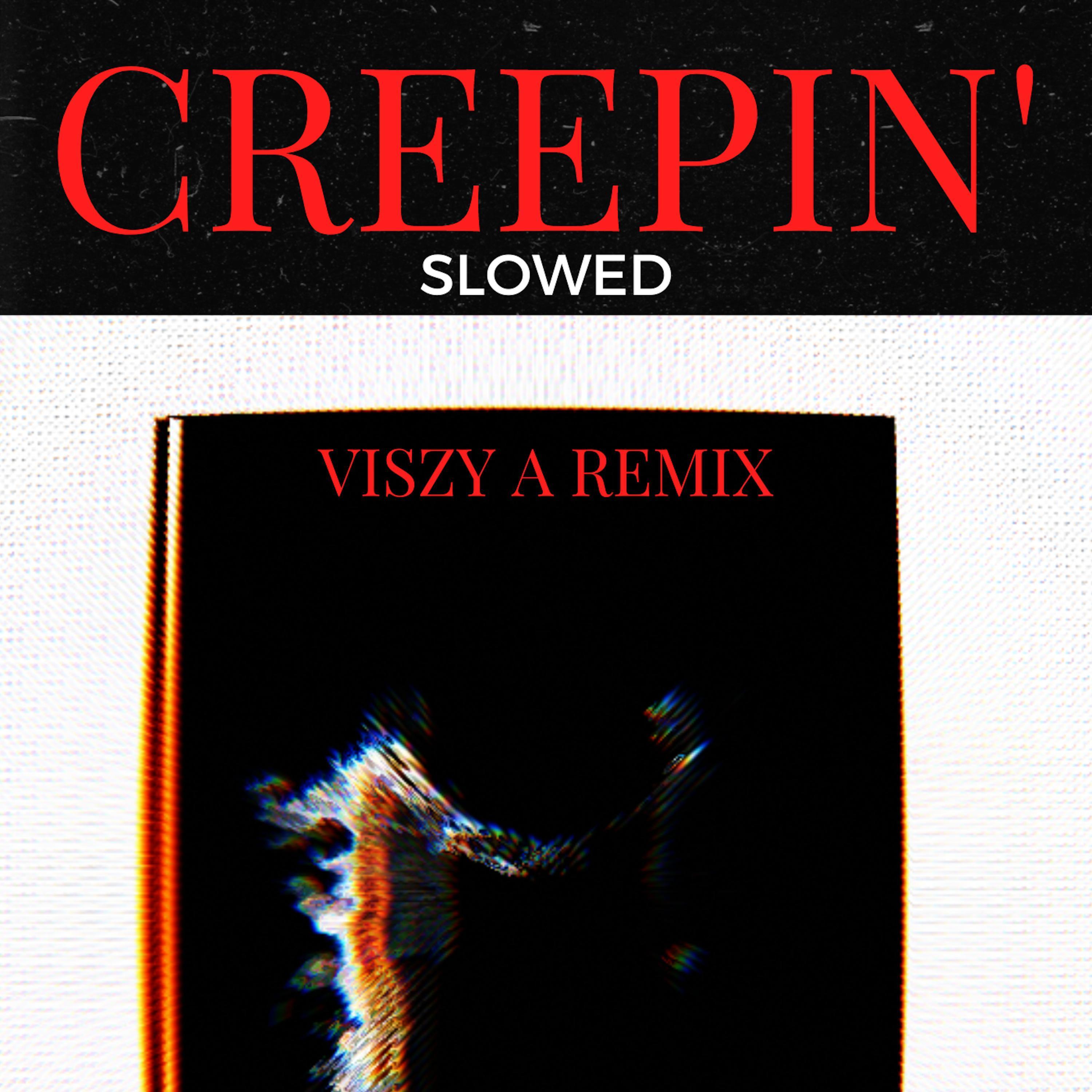 Creepin' (Slowed) (Viszy A Remix)