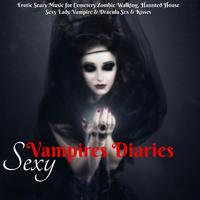 **** Vampires Diaries – Erotic Scary Music for Cemetery Zombie Walking, Haunted House **** Lady Vampire & Dracula *** & Kisses