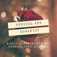 Sensual And Romantic - Music For Romance And Candlelight Dinners, Vol. 07