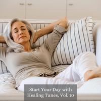 Start Your Day with Healing Tunes, Vol. 10